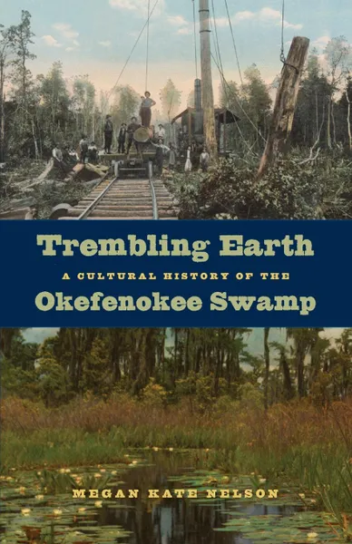 Обложка книги Trembling Earth. A Cultural History of the Okefenokee Swamp, Megan Kate Nelson