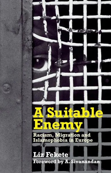 Обложка книги A Suitable Enemy. Racism, Migration And Islamophobia In Europe, Liz Fekete