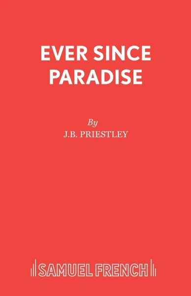 Обложка книги Ever Since Paradise, J.B. Priestley