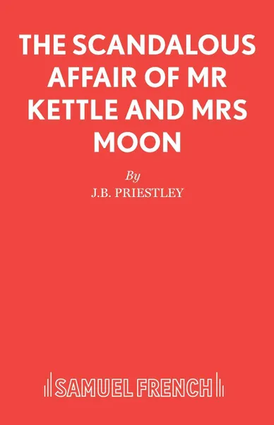 Обложка книги The Scandalous Affair of Mr Kettle and Mrs Moon, J.B. Priestley