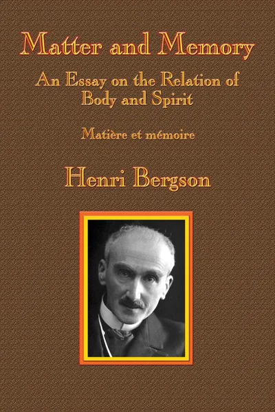 Обложка книги Matter and Memory. An Essay on the Relation of Body and Spirit, Henri-Louis Bergson, Nancy Margaret Paul, W. Scott Palmer