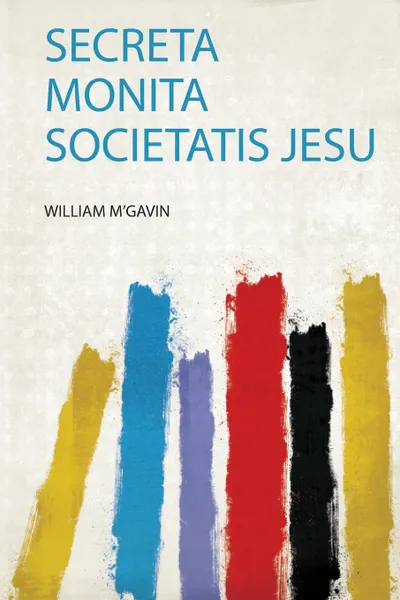 Обложка книги Secreta Monita Societatis Jesu, William M'gavin