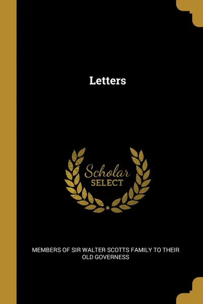 Обложка книги Letters, of sir Walter Scotts family to their old