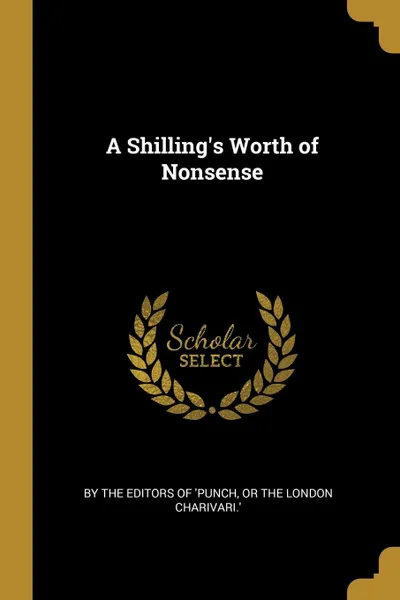 Обложка книги A Shilling.s Worth of Nonsense, or the London Charivari.' By th 'Punch