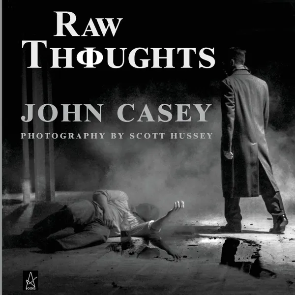 Обложка книги RAW THOUGHTS. A mindful fusion of literary and photographic art, John Casey