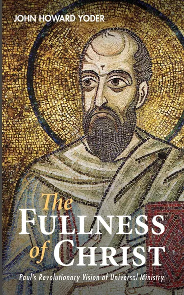 Обложка книги The Fullness of Christ, John Howard Yoder