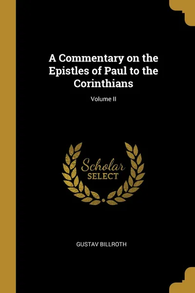 Обложка книги A Commentary on the Epistles of Paul to the Corinthians; Volume II, Gustav Billroth