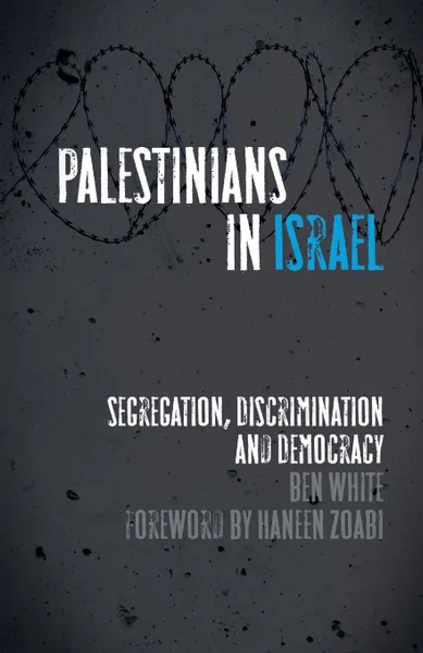 Обложка книги Palestinians in Israel. Segregation, Discrimination and Democracy, Ben White