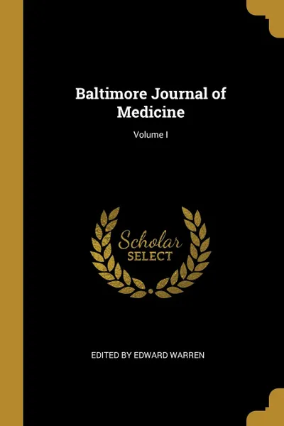 Обложка книги Baltimore Journal of Medicine; Volume I, Edited by Edward Warren