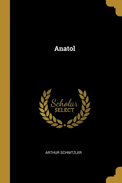 Обложка книги Anatol, Arthur Schnitzler