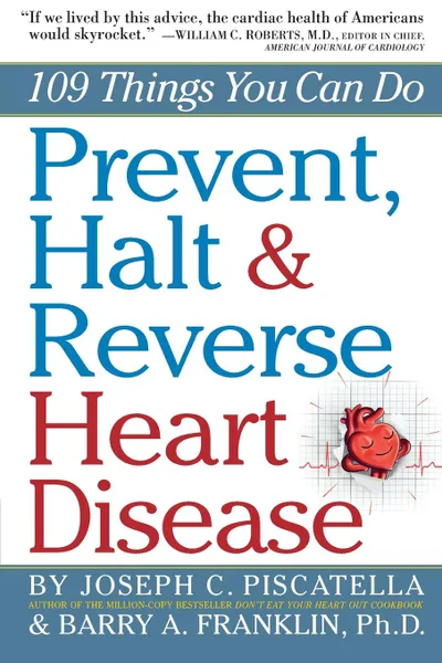 Обложка книги Prevent, Halt . Reverse Heart Disease. 109 Things You Can Do, Joseph C. Piscatella