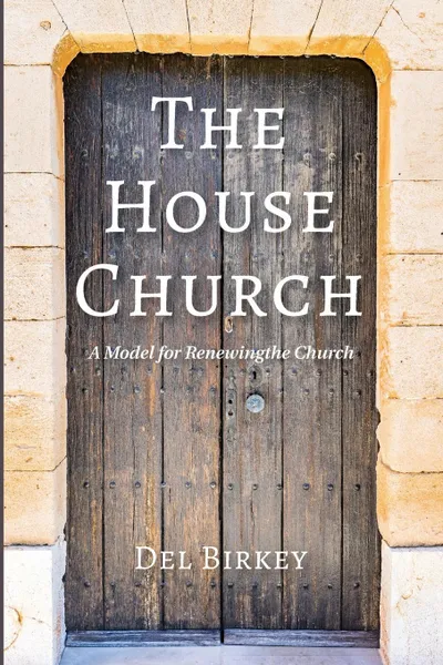 Обложка книги The House Church, Del Birkey