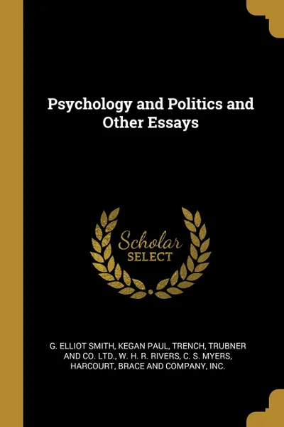 Обложка книги Psychology and Politics and Other Essays, G. Elliot Smith, W. H. R. Rivers