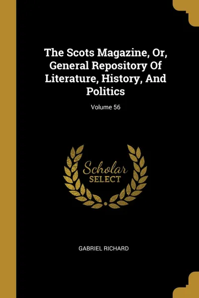 Обложка книги The Scots Magazine, Or, General Repository Of Literature, History, And Politics; Volume 56, Gabriel Richard