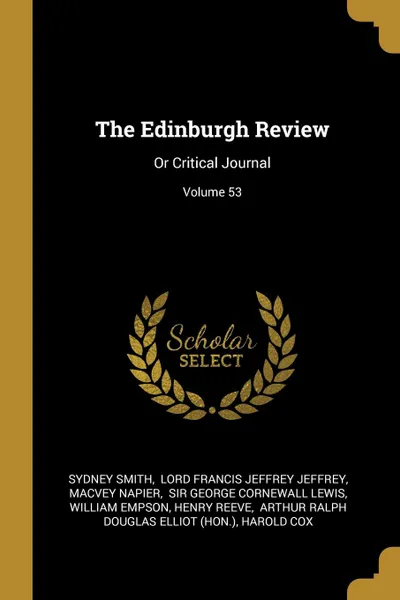 Обложка книги The Edinburgh Review. Or Critical Journal; Volume 53, Sydney Smith, Macvey Napier