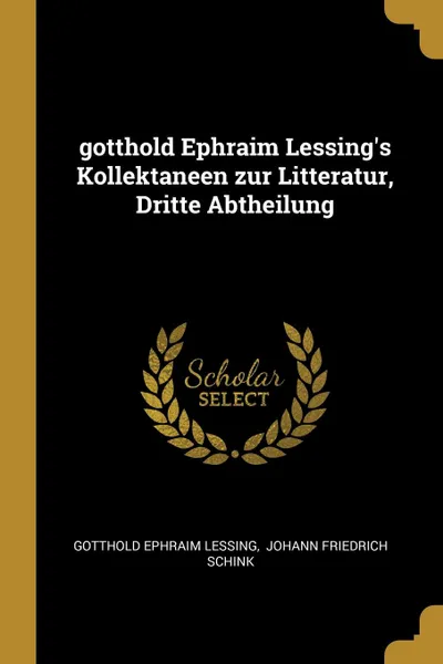 Обложка книги gotthold Ephraim Lessing.s Kollektaneen zur Litteratur, Dritte Abtheilung, Gotthold Ephraim Lessing