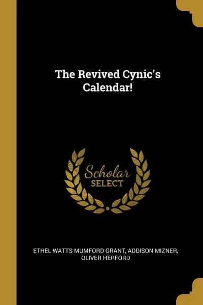 Обложка книги The Revived Cynic.s Calendar., Addison Mizner, Oliver Herford