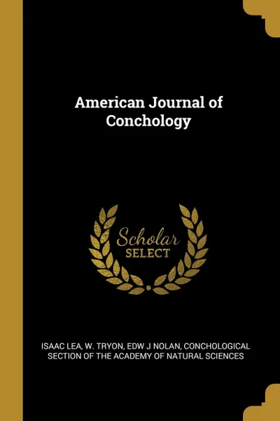 Обложка книги American Journal of Conchology, Isaac Lea, W. Tryon, Edw J Nolan