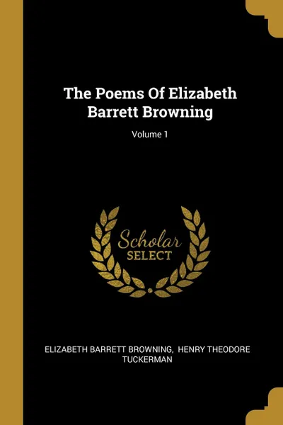 Обложка книги The Poems Of Elizabeth Barrett Browning; Volume 1, Elizabeth Barrett Browning