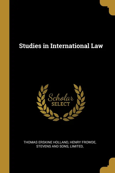 Обложка книги Studies in International Law, Thomas Erskine Holland