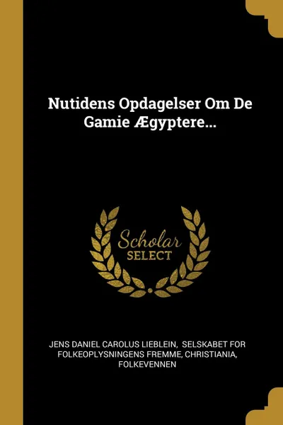 Обложка книги Nutidens Opdagelser Om De Gamie AEgyptere..., Christiania