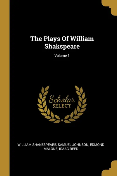 Обложка книги The Plays Of William Shakspeare; Volume 1, William Shakespeare, Samuel Johnson, Edmond Malone