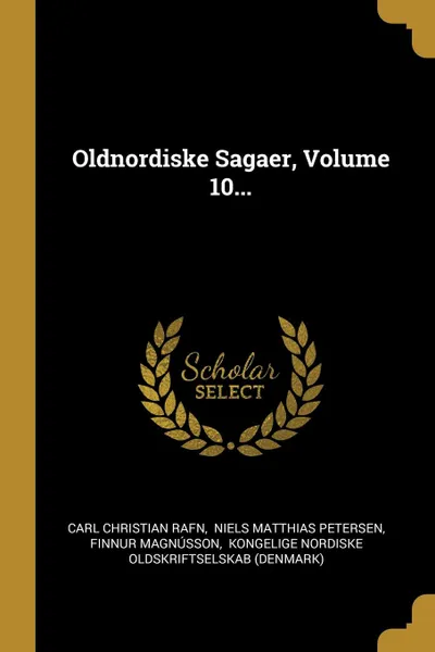 Обложка книги Oldnordiske Sagaer, Volume 10..., Carl Christian Rafn, Finnur Magnússon