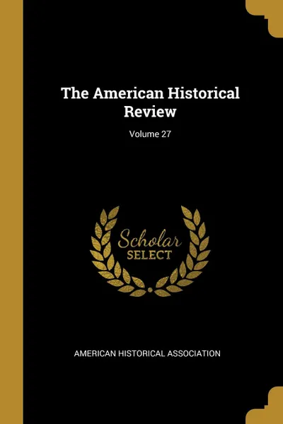 Обложка книги The American Historical Review; Volume 27, American Historical Association