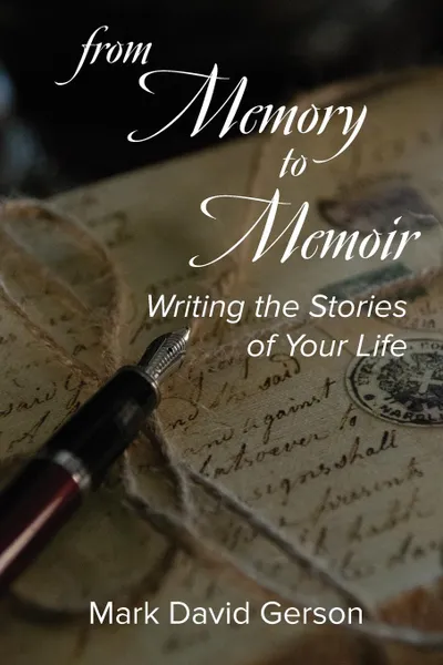 Обложка книги From Memory to Memoir. Writing the Stories of Your Life, Mark David Gerson