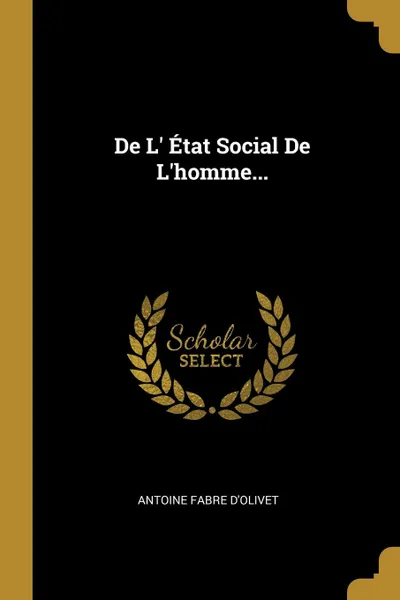 Обложка книги De L. Etat Social De L.homme..., Antoine Fabre d'Olivet