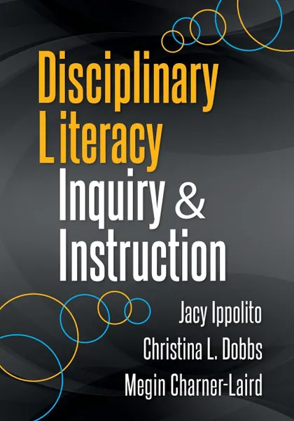 Обложка книги Disciplinary Literacy Inquiry and Instruction, Jacy Ippolito, Christina L Dobbs, Megin Charner-Laird
