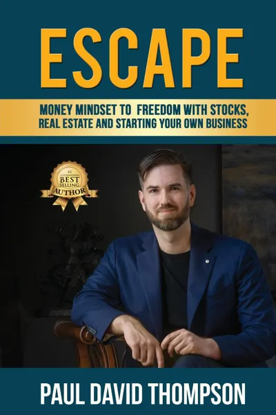 Обложка книги ESCAPE. Money Mindset To Freedom With Stocks, Real Estate And Starting Your Own Business, Paul David Thompson
