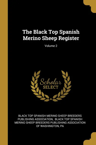 Обложка книги The Black Top Spanish Merino Sheep Register; Volume 2, Pa