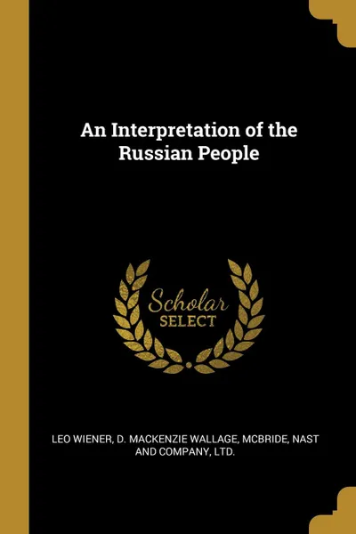 Обложка книги An Interpretation of the Russian People, Leo Wiener, D. Mackenzie Wallage