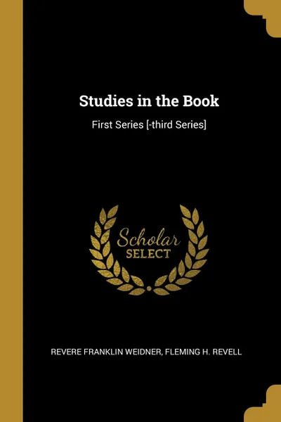 Обложка книги Studies in the Book. First Series .-third Series., Revere Franklin Weidner