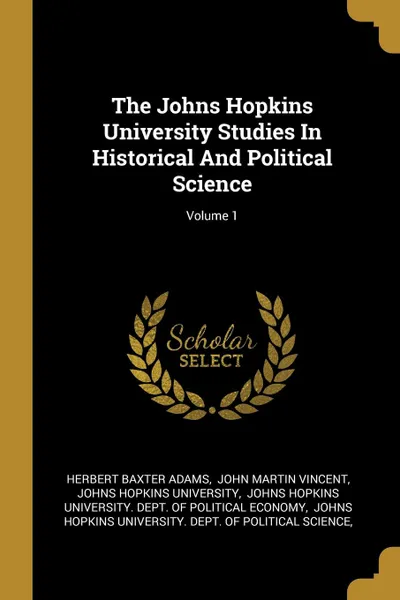 Обложка книги The Johns Hopkins University Studies In Historical And Political Science; Volume 1, Herbert Baxter Adams