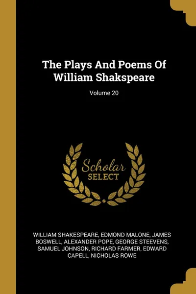 Обложка книги The Plays And Poems Of William Shakspeare; Volume 20, William Shakespeare, Edmond Malone, James Boswell