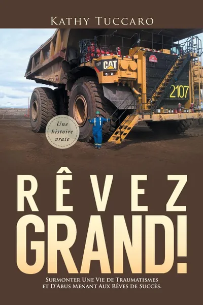 Обложка книги Revez Grand.. Surmonter Une Vie de Traumatismes et D.Abus Menant Aux Reves de Succes, Kathy Tuccaro