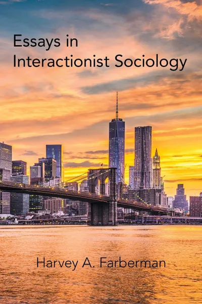 Обложка книги Essays in Interactionist Sociology, Harvey A. Farberman