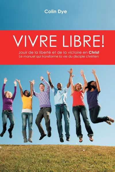 Обложка книги Vivre libre.. La joie de la liberte et de la victoire en Christ, Colin Dye