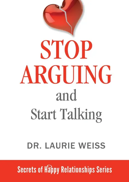 Обложка книги Stop Arguing and Start Talking... Even if you are afraid your only answer is divorce., Laurie Weiss