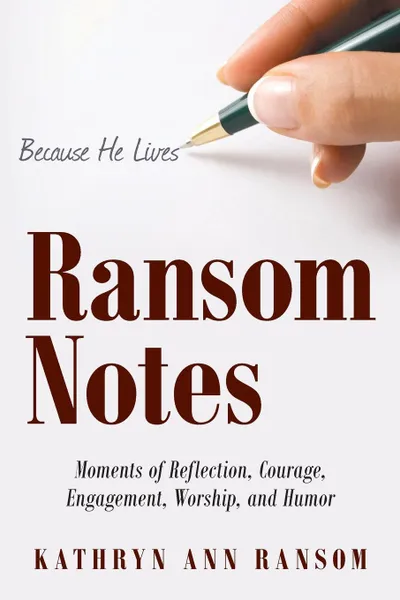 Обложка книги Ransom Notes. Moments of Reflection, Courage, Engagement, Worship, and Humor, Kathryn Ann Ransom