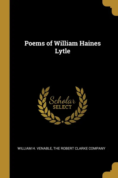 Обложка книги Poems of William Haines Lytle, William H. Venable