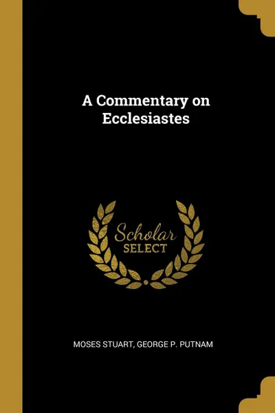 Обложка книги A Commentary on Ecclesiastes, Moses Stuart