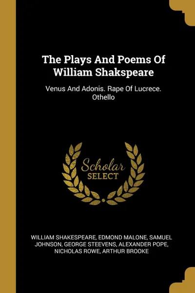 Обложка книги The Plays And Poems Of William Shakspeare. Venus And Adonis. Rape Of Lucrece. Othello, William Shakespeare, Edmond Malone, Samuel Johnson