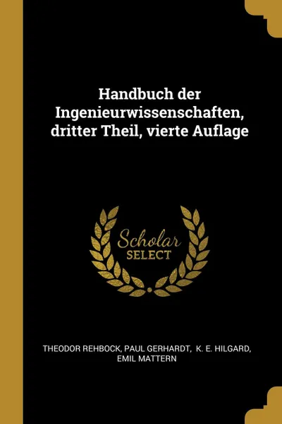 Обложка книги Handbuch der Ingenieurwissenschaften, dritter Theil, vierte Auflage, Theodor Rehbock, Paul Gerhardt