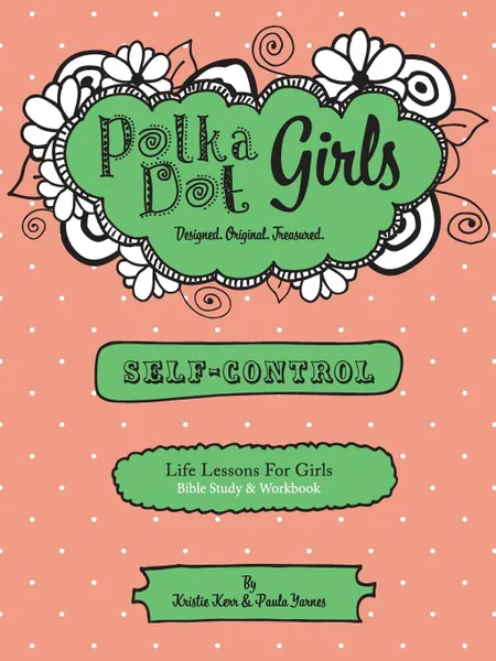 Обложка книги Polka Dot Girls,Self Control Bible Study and Workbook, Kristie Kerr, Paula Yarnes