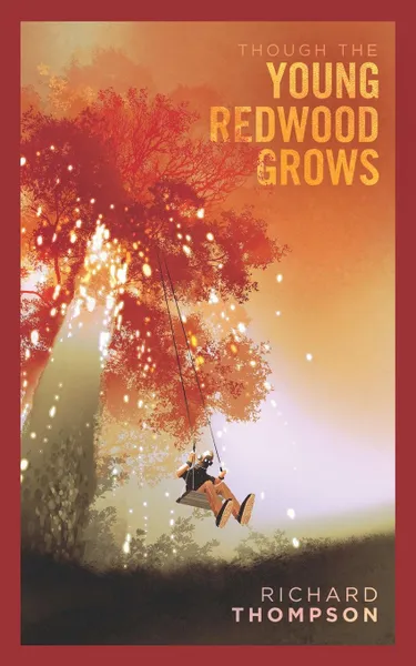 Обложка книги Though the Young Redwood Grows, Richard Thompson