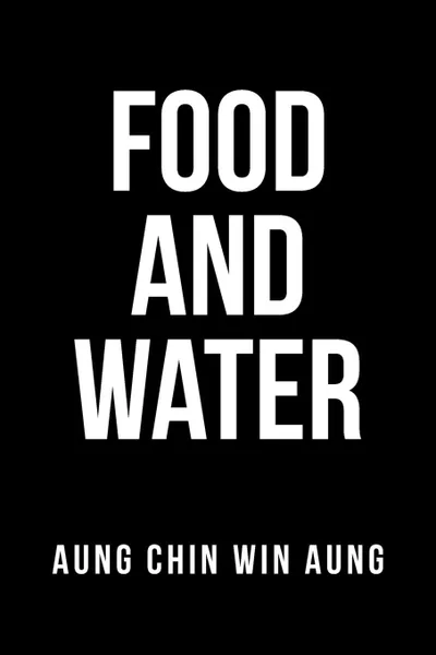 Обложка книги Food and Water, Aung Chin Win Aung