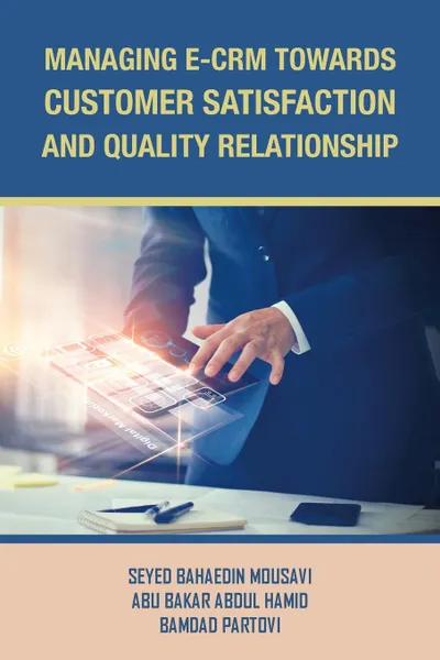 Обложка книги Managing E-Crm Towards Customer Satisfaction and Quality Relationship, Abu Bakar Abdul Hamid, Seyed Bahaedin Mousavi, Bamdad Partovi